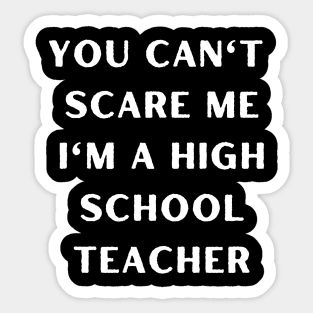 You can't scare me i'm a High School Teacher. Halloween Sticker